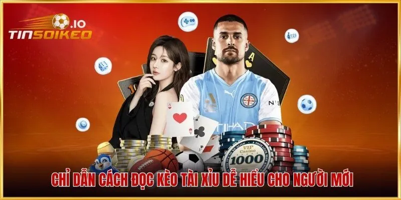 Chỉ dẫn cách đọc kèo tài xỉu dễ hiểu cho người mới
