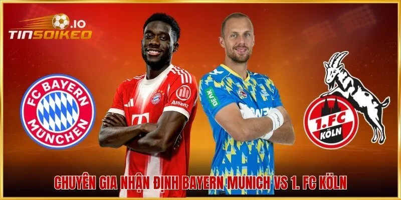 Chuyên gia nhận định Bayern Munich vs 1. FC Köln