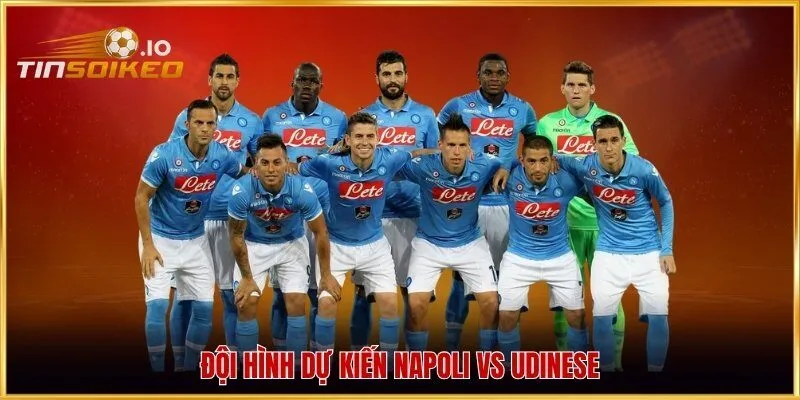 Đội hình dự kiến Napoli vs Udinese