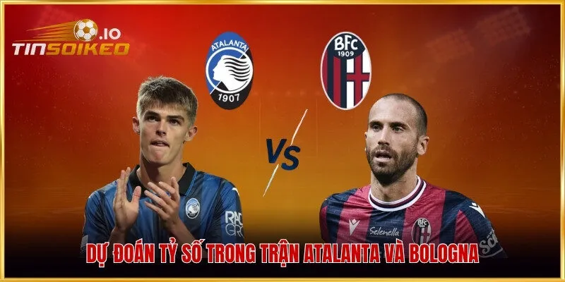 Dự đoán tỷ số trong trận Atalanta và Bologna