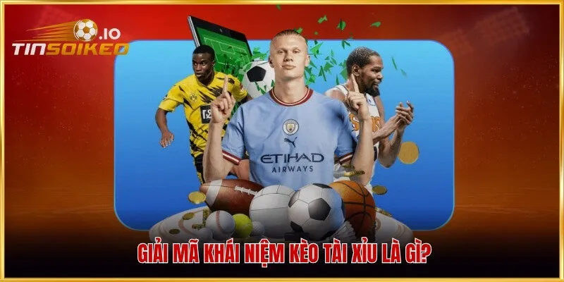 Giải mã khái niệm kèo tài xỉu là gì?