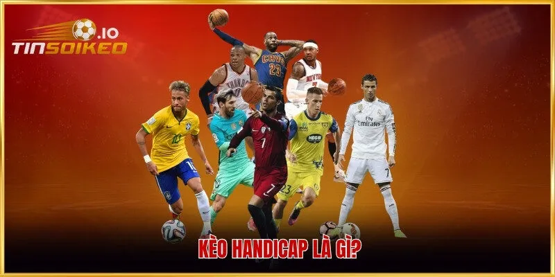Kèo Handicap là gì?