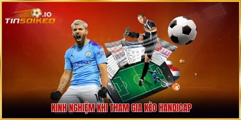 Kinh nghiệm khi tham gia kèo Handicap