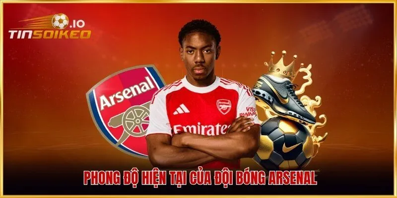 Phong độ hiện tại của đội bóng Arsenal