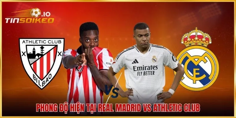 Phong độ hiện tại Real Madrid vs Athletic Club