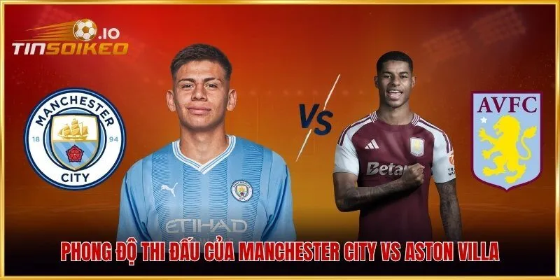 Phong độ thi đấu của Manchester City vs Aston Villa