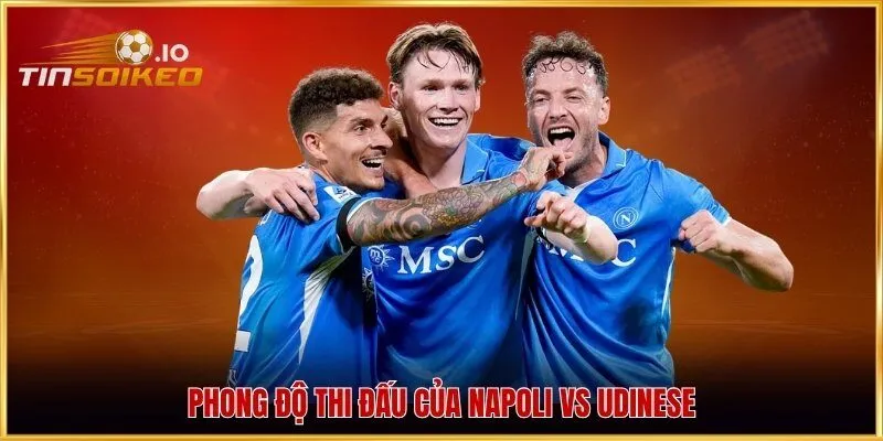 Phong độ thi đấu của Napoli vs Udinese
