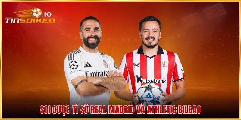 Soi cược tỉ số Real Madrid và Athletic Bilbao