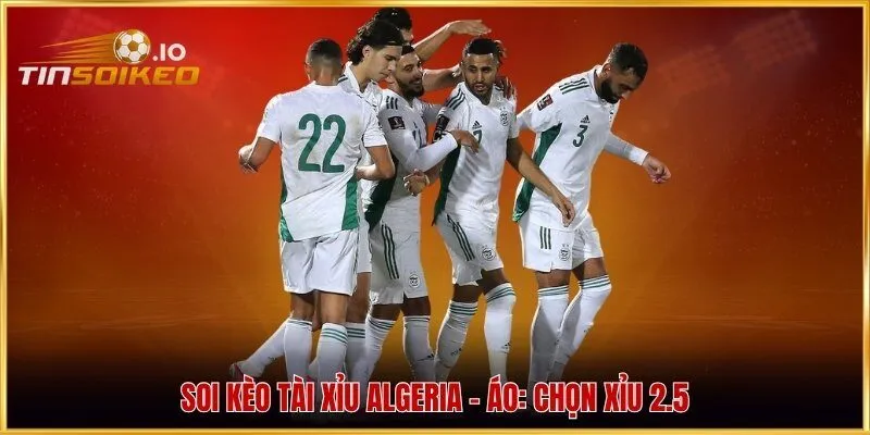Soi kèo tài xỉu Algeria - Áo: Chọn Xỉu 2.5