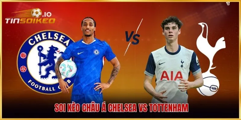 Soi kèo châu Á Chelsea vs Tottenham
