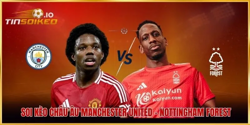 Soi kèo Châu Âu Manchester United - Nottingham Forest