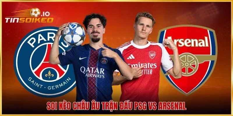 Soi kèo châu Âu trận đấu PSG vs Arsenal