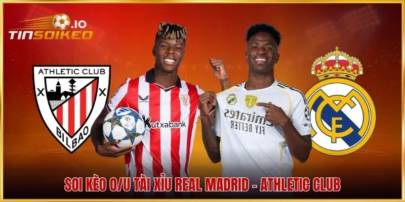 Soi kèo O/U Tài Xỉu Real Madrid - Athletic Club