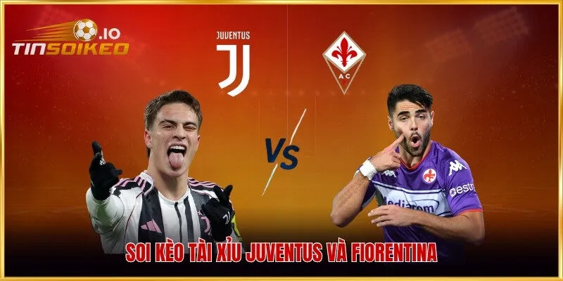 Soi kèo tài xỉu Juventus và Fiorentina