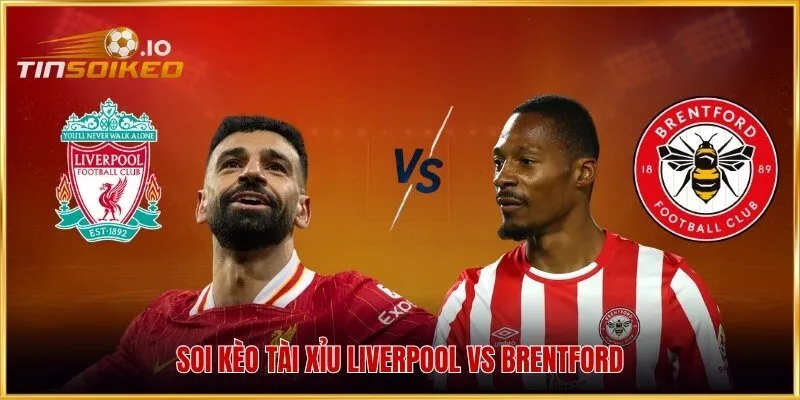 Soi kèo tài xỉu Liverpool vs Brentford