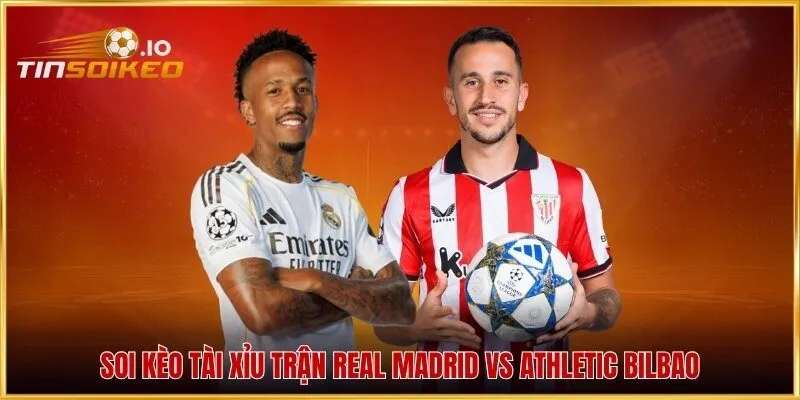 Soi kèo tài xỉu trận Real Madrid vs Athletic Bilbao