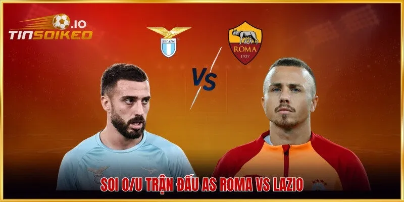 Soi O/U trận đấu AS Roma vs Lazio