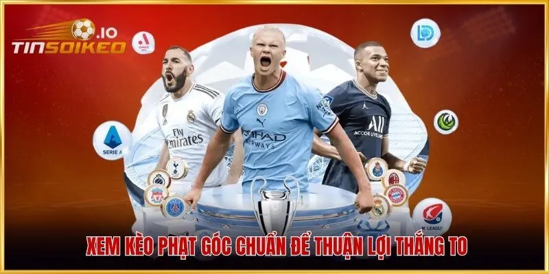 Xem kèo phạt góc chuẩn để thuận lợi thắng to