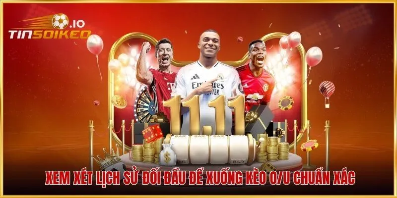 Xem xét lịch sử đối đầu để xuống kèo O/U chuẩn xác
