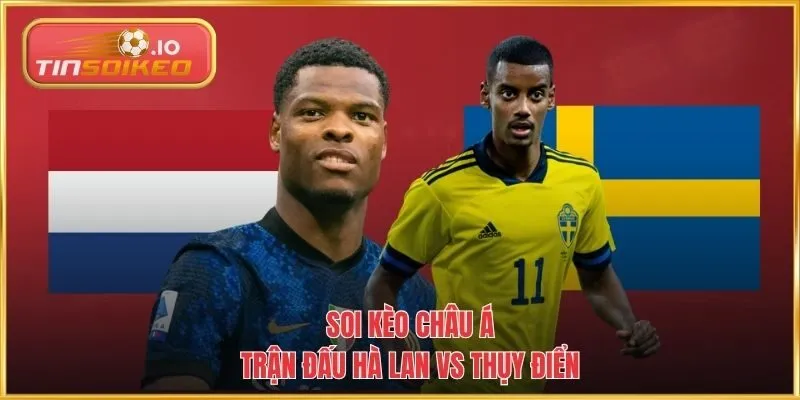 Soi kèo Châu Á Hà Lan vs Thụy Điển