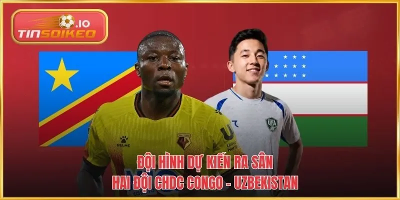 Đội hình dự kiến ra sân hai đội CHDC Congo - Uzbekistan