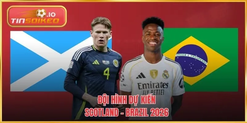 Đội hình dự kiến Scotland - Brazil 2026