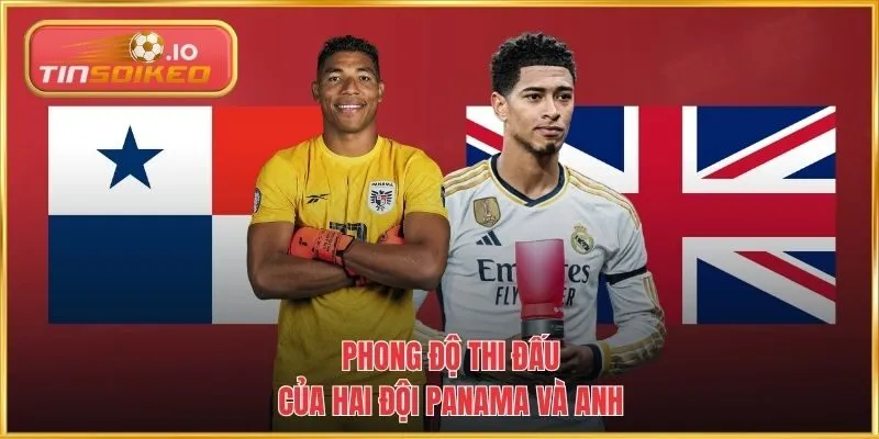 Phong độ thi đấu của hai đội Panama và Anh