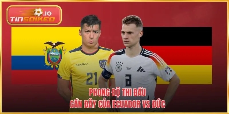 Phong độ thi đấu gần đây của Ecuador vs Đức