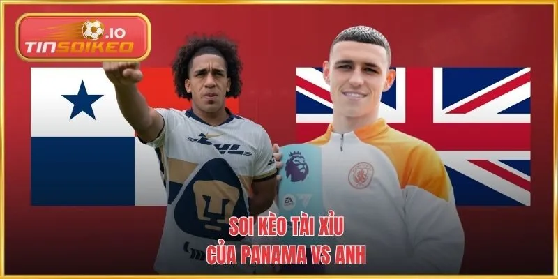 Soi kèo Tài Xỉu Panama vs Anh