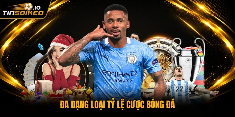 Đa dạng loại tỷ lệ cược bóng đá 